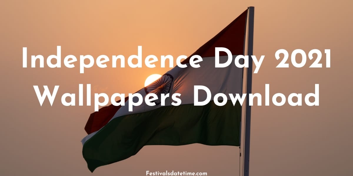 Independence Day 2021 Wallpapers Download | Festivals Date & Time
